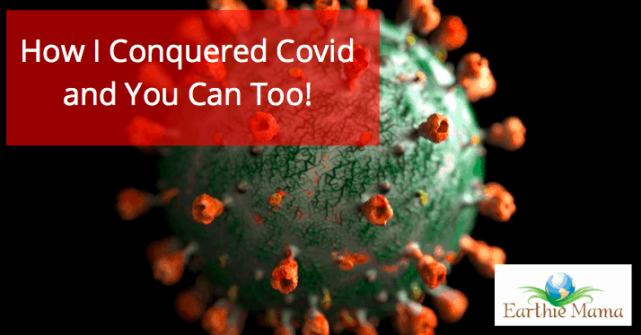 How I Conquered Covid and You Can Too!